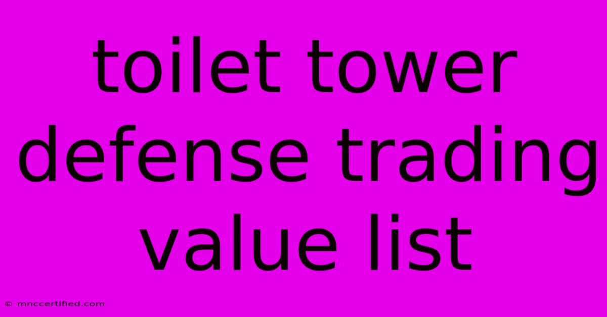 Toilet Tower Defense Trading Value List