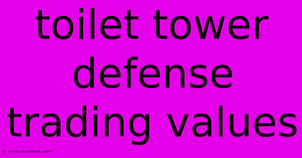 Toilet Tower Defense Trading Values