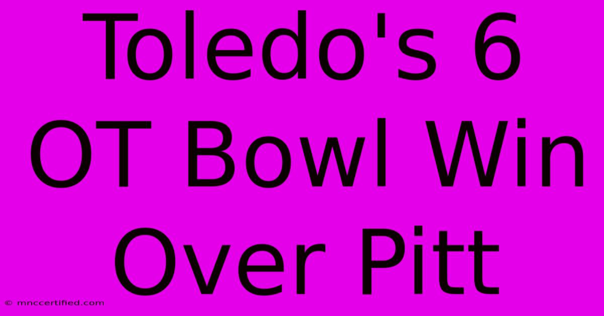 Toledo's 6 OT Bowl Win Over Pitt