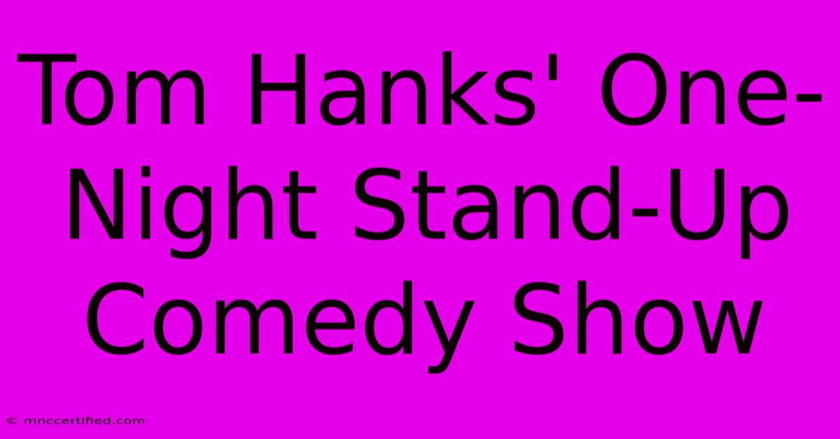 Tom Hanks' One-Night Stand-Up Comedy Show