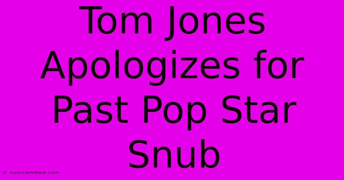 Tom Jones Apologizes For Past Pop Star Snub