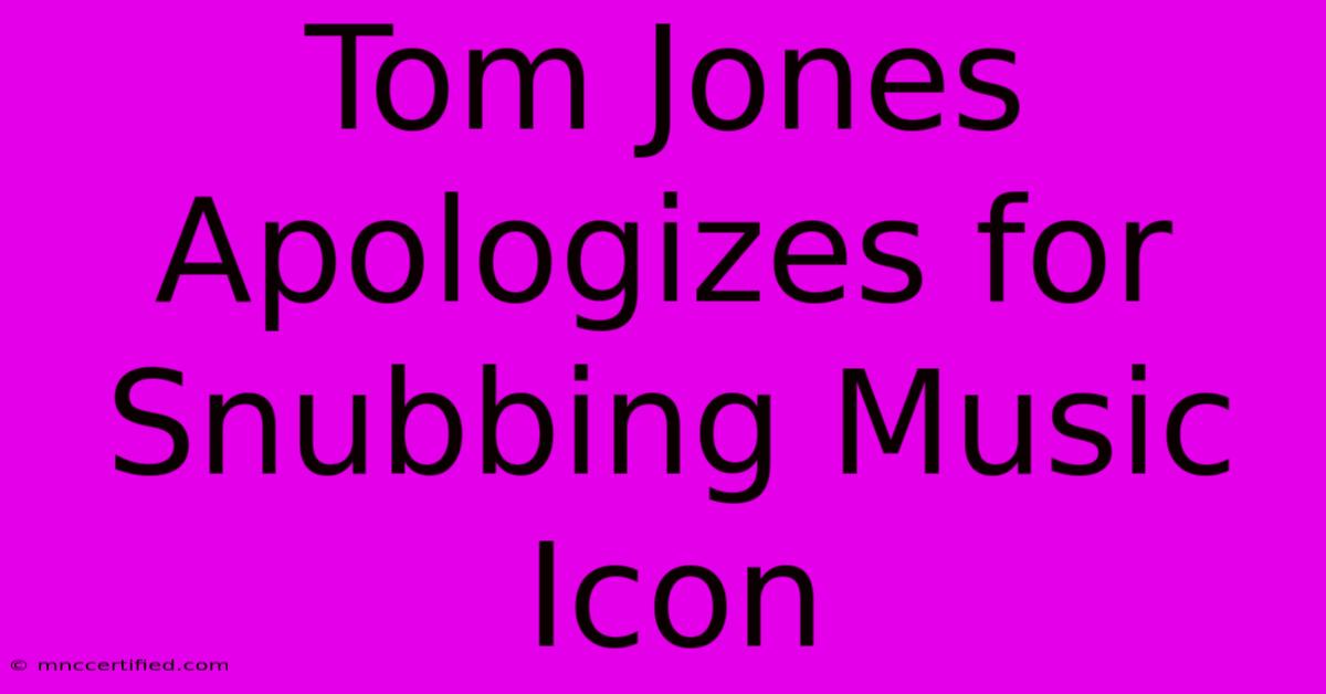 Tom Jones Apologizes For Snubbing Music Icon