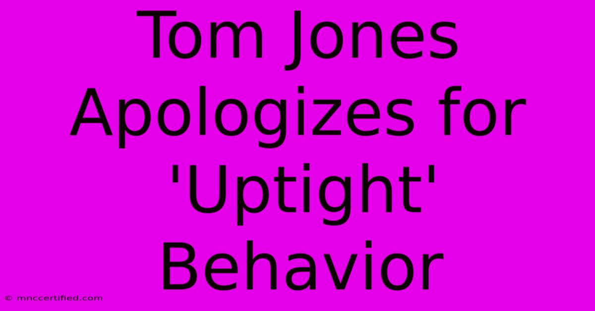 Tom Jones Apologizes For 'Uptight' Behavior 