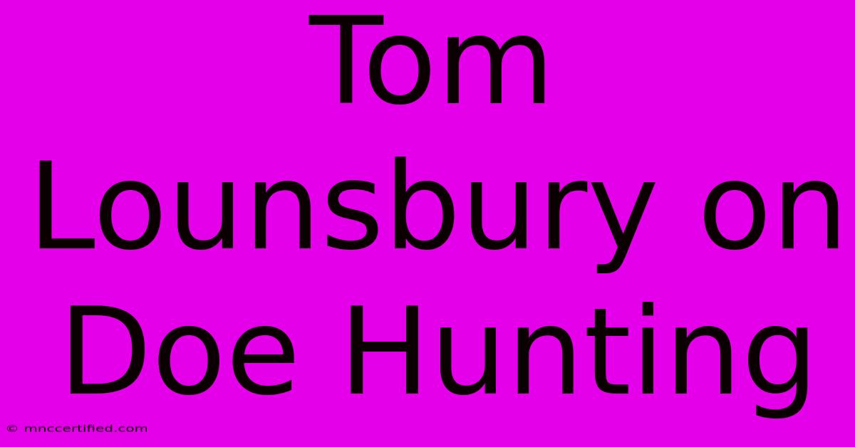 Tom Lounsbury On Doe Hunting