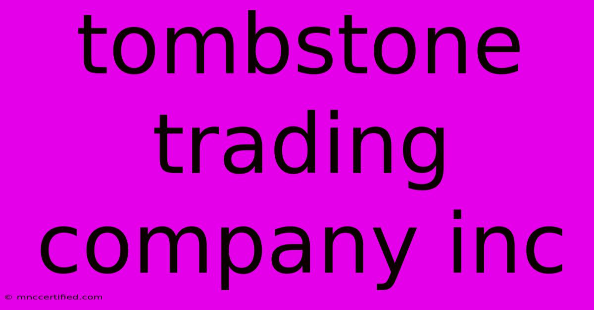 Tombstone Trading Company Inc