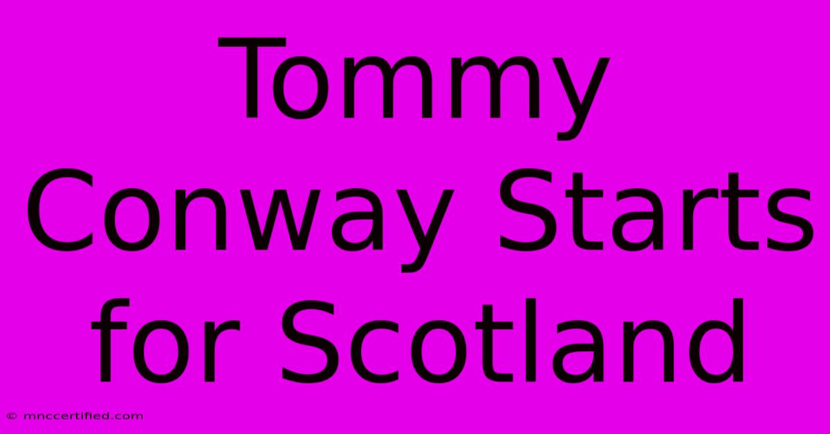 Tommy Conway Starts For Scotland