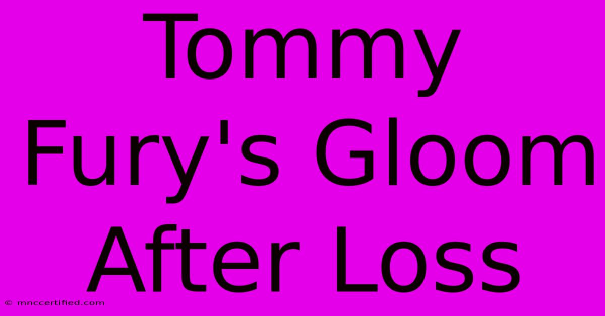 Tommy Fury's Gloom After Loss