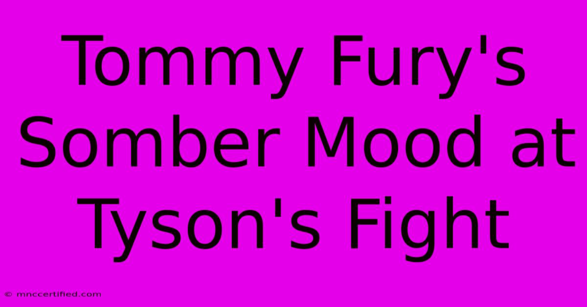 Tommy Fury's Somber Mood At Tyson's Fight