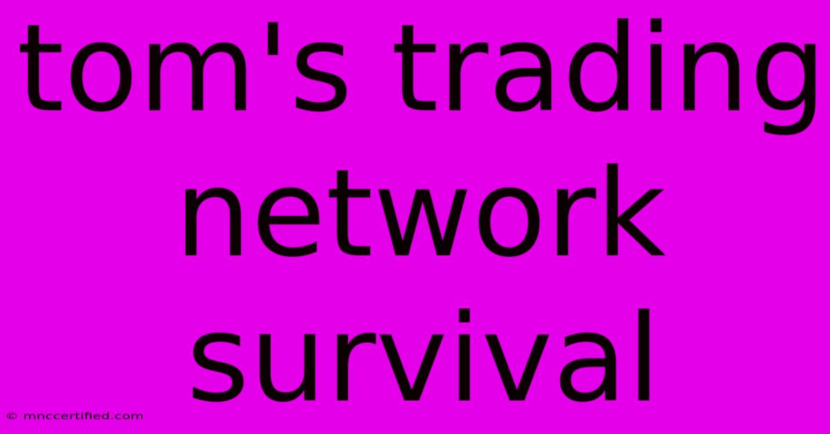 Tom's Trading Network Survival