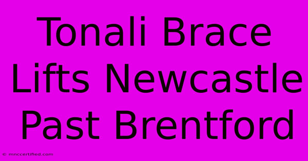 Tonali Brace Lifts Newcastle Past Brentford