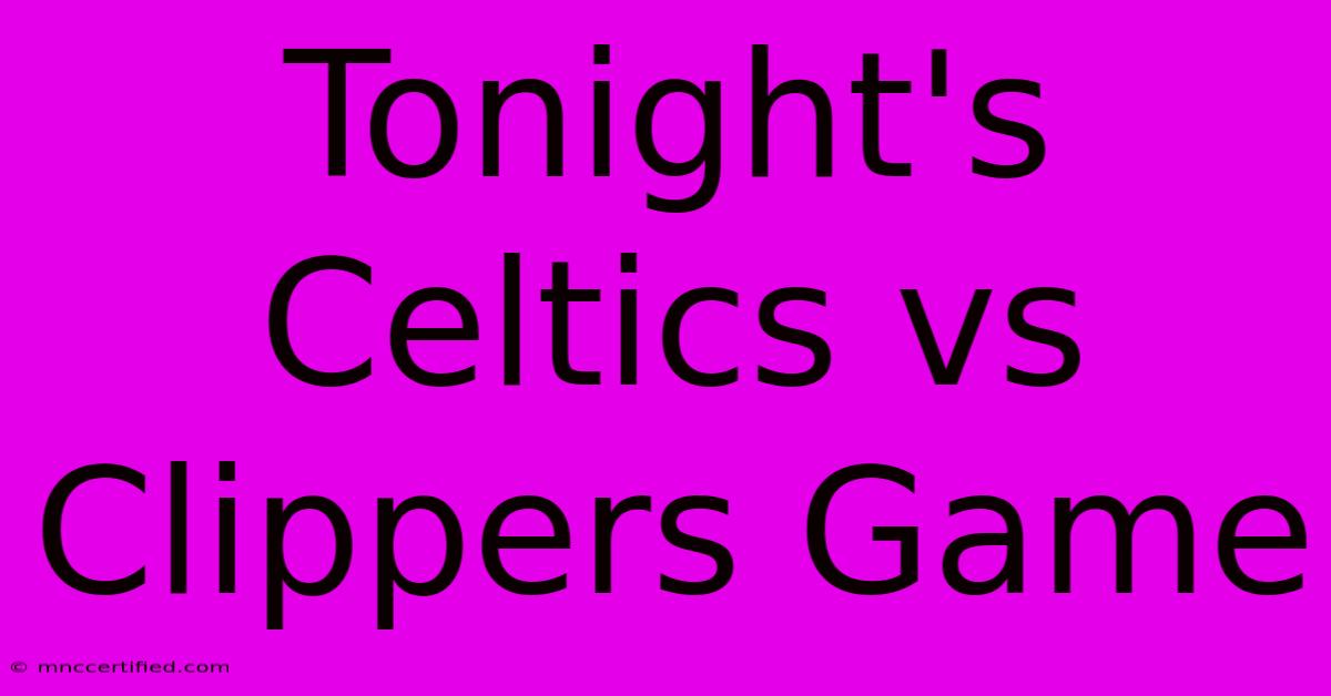 Tonight's Celtics Vs Clippers Game