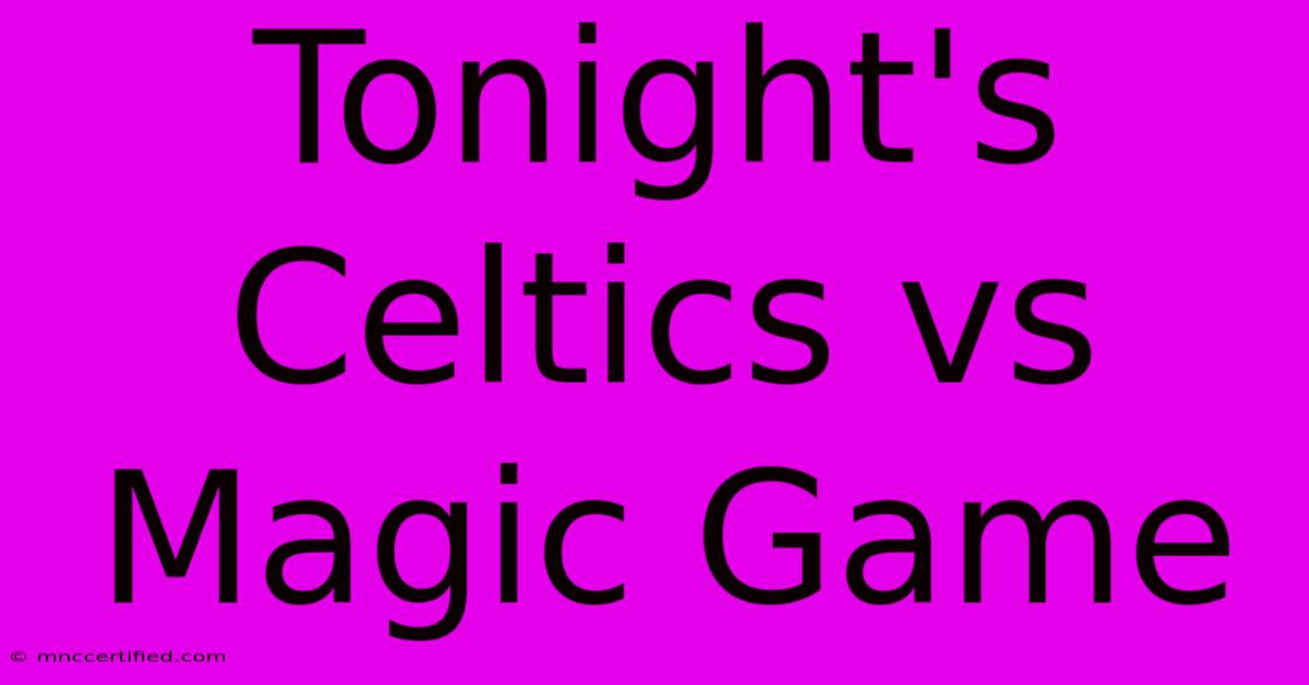 Tonight's Celtics Vs Magic Game