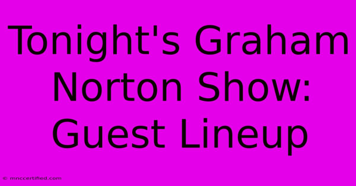 Tonight's Graham Norton Show: Guest Lineup