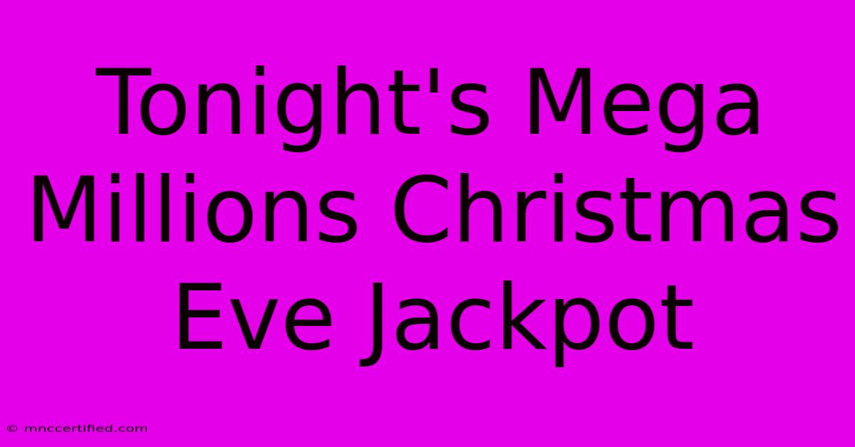 Tonight's Mega Millions Christmas Eve Jackpot