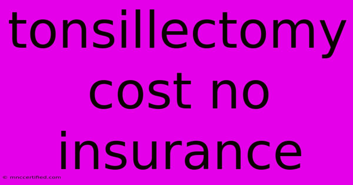 Tonsillectomy Cost No Insurance