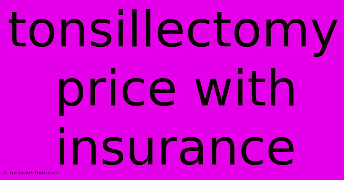 Tonsillectomy Price With Insurance