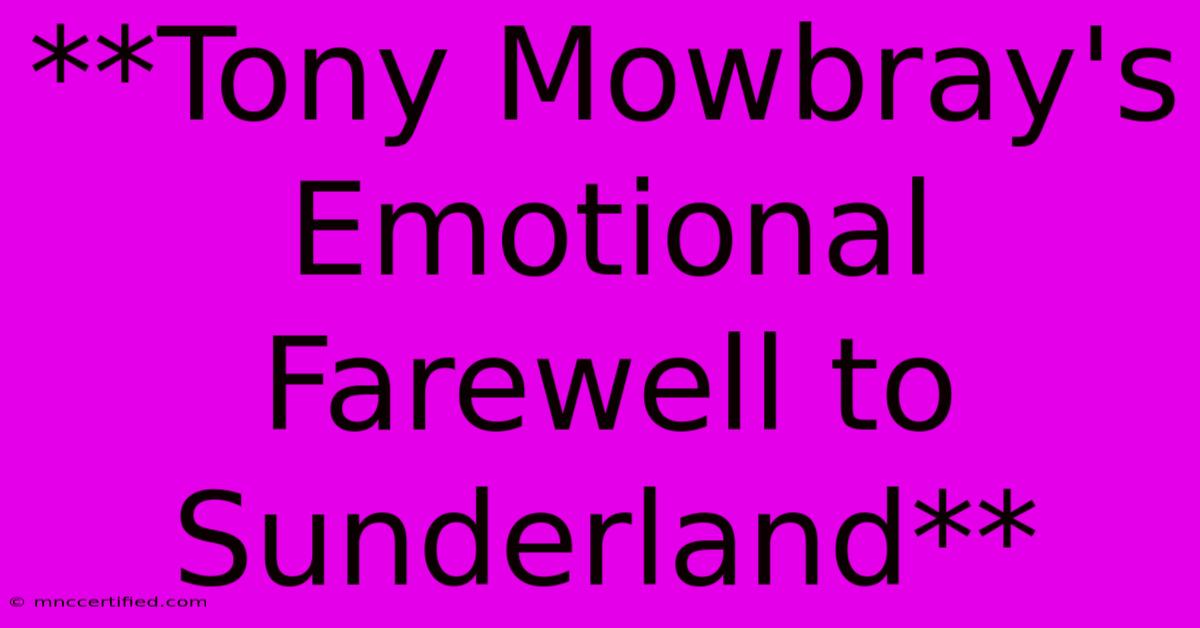 **Tony Mowbray's Emotional Farewell To Sunderland**