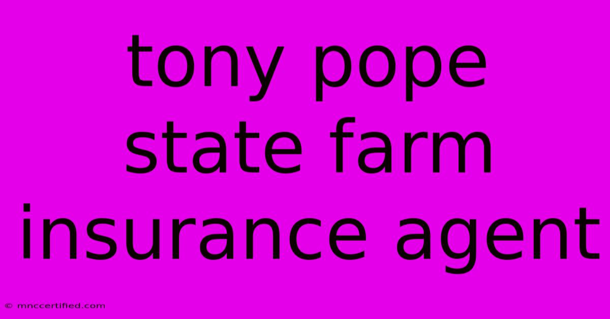 Tony Pope   State Farm Insurance Agent