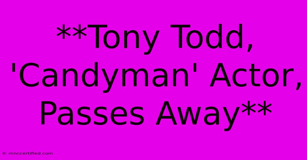 **Tony Todd, 'Candyman' Actor, Passes Away** 