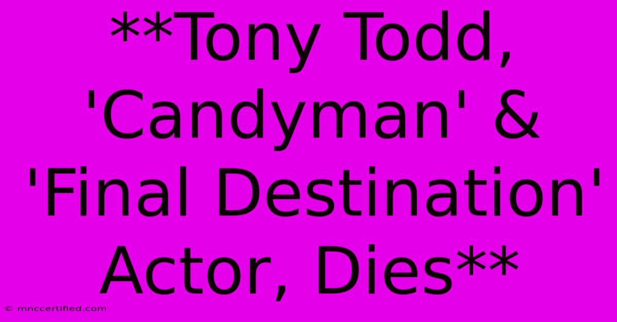 **Tony Todd, 'Candyman' & 'Final Destination' Actor, Dies**