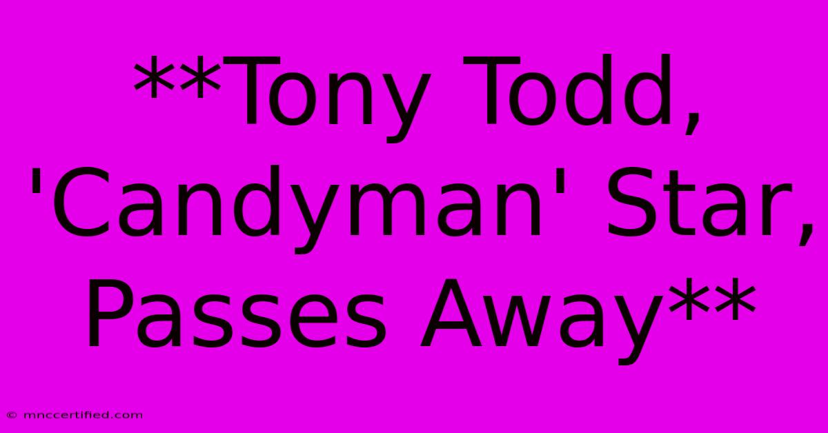 **Tony Todd, 'Candyman' Star, Passes Away**