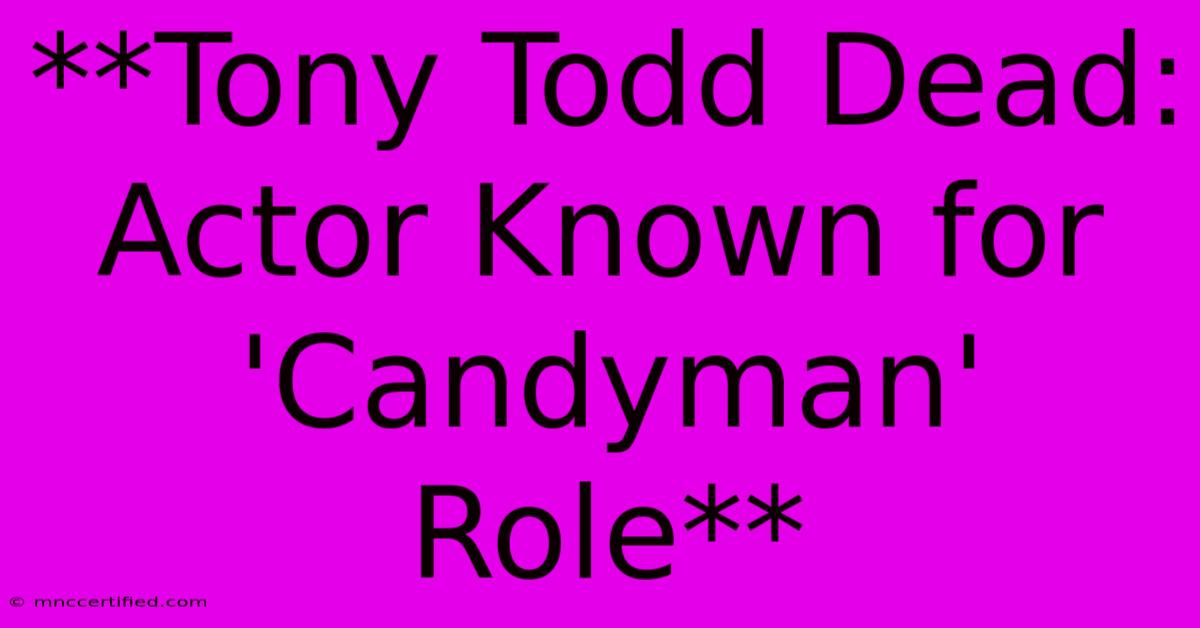 **Tony Todd Dead: Actor Known For 'Candyman' Role**