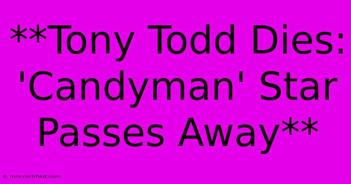 **Tony Todd Dies: 'Candyman' Star Passes Away**