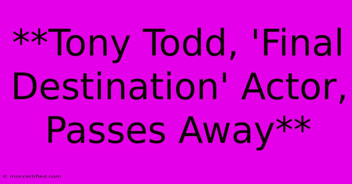 **Tony Todd, 'Final Destination' Actor, Passes Away**