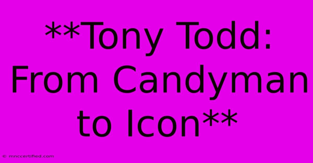 **Tony Todd: From Candyman To Icon**