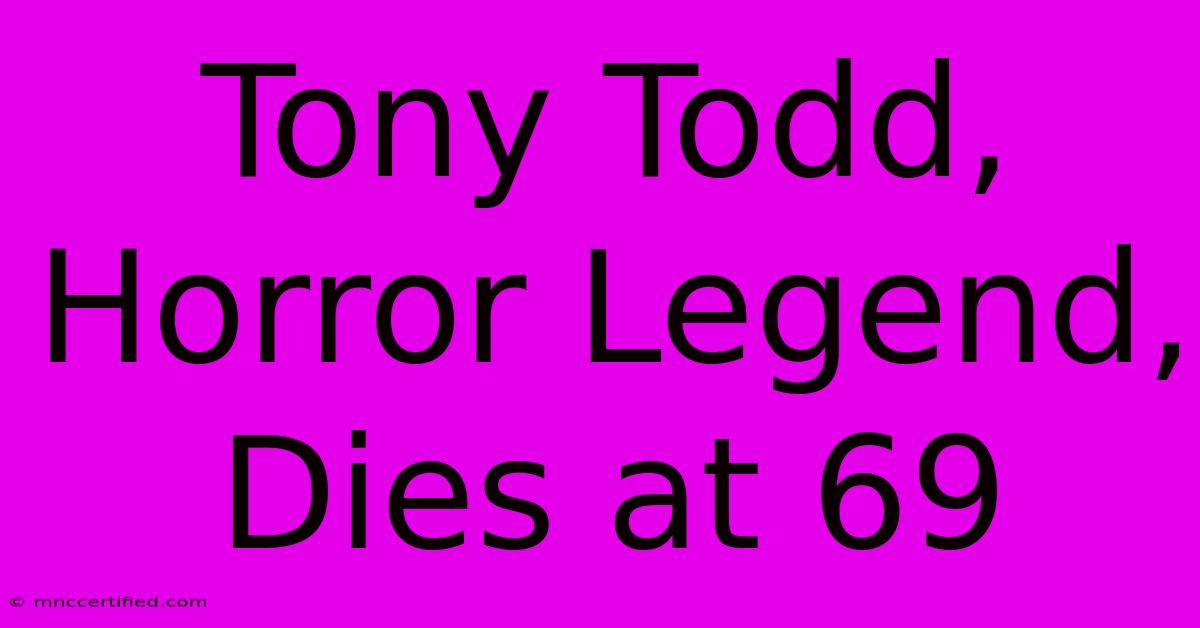 Tony Todd, Horror Legend, Dies At 69