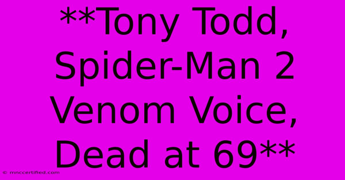 **Tony Todd, Spider-Man 2 Venom Voice, Dead At 69**