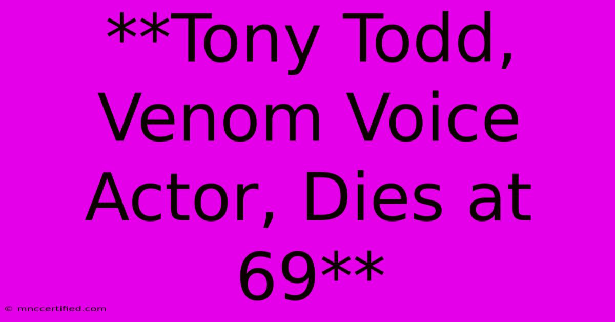 **Tony Todd, Venom Voice Actor, Dies At 69** 