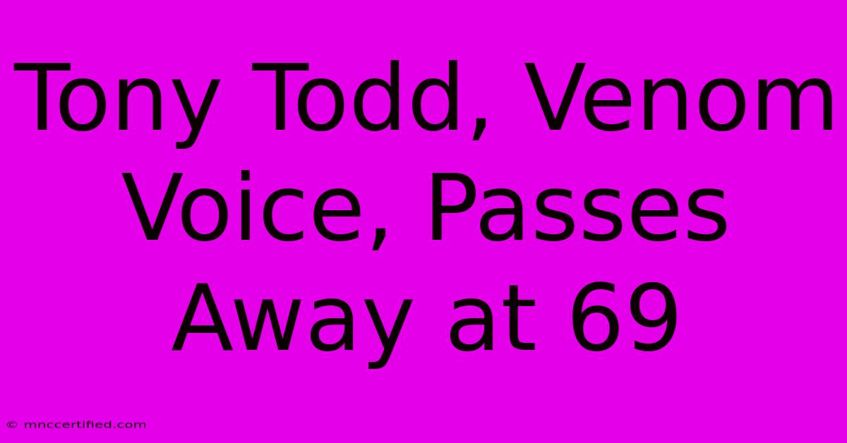 Tony Todd, Venom Voice, Passes Away At 69 