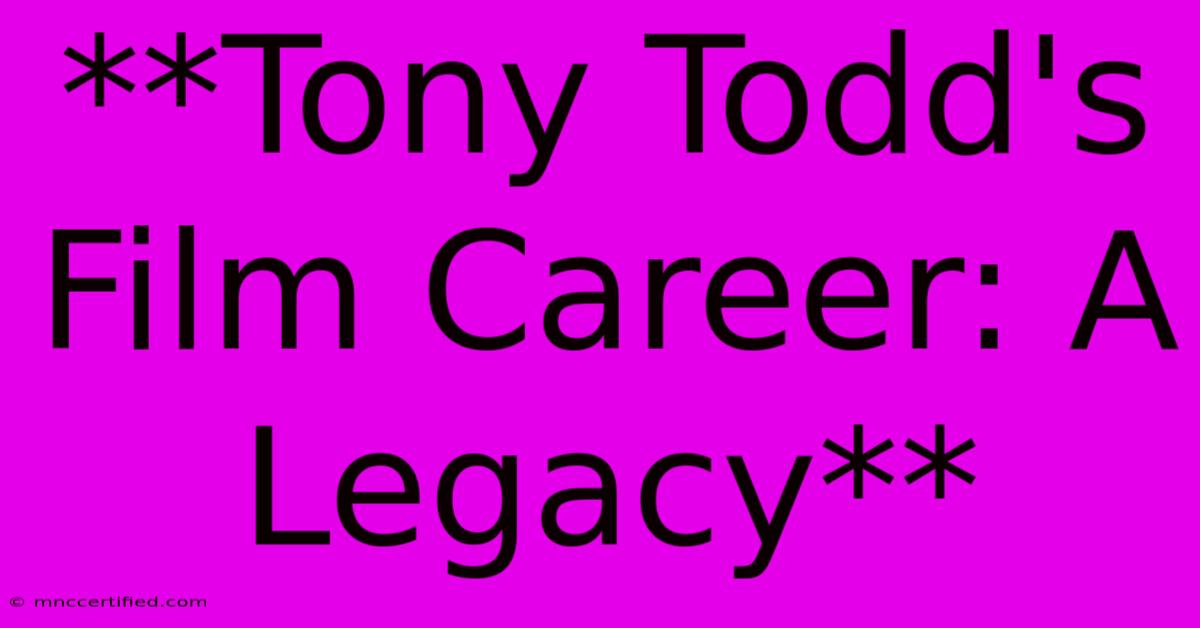 **Tony Todd's Film Career: A Legacy**