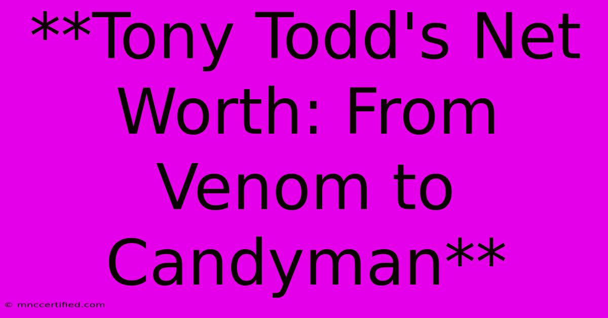 **Tony Todd's Net Worth: From Venom To Candyman**