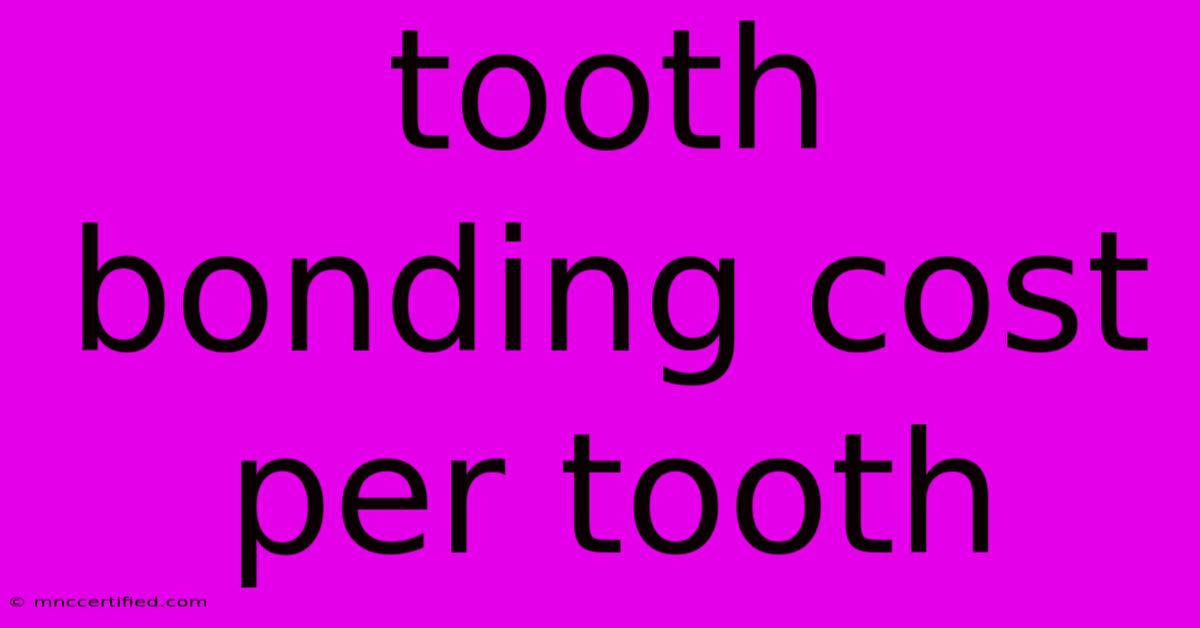 Tooth Bonding Cost Per Tooth