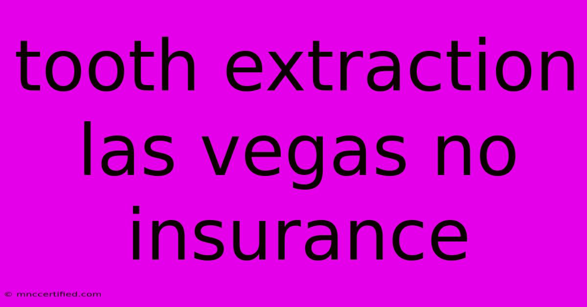 Tooth Extraction Las Vegas No Insurance