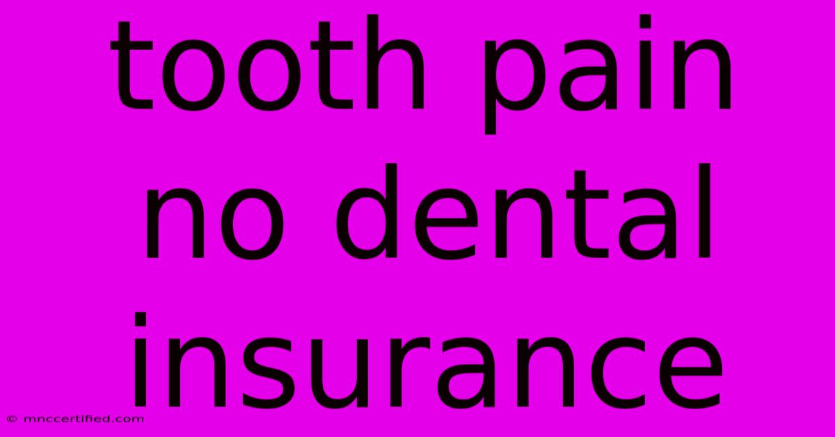 Tooth Pain No Dental Insurance