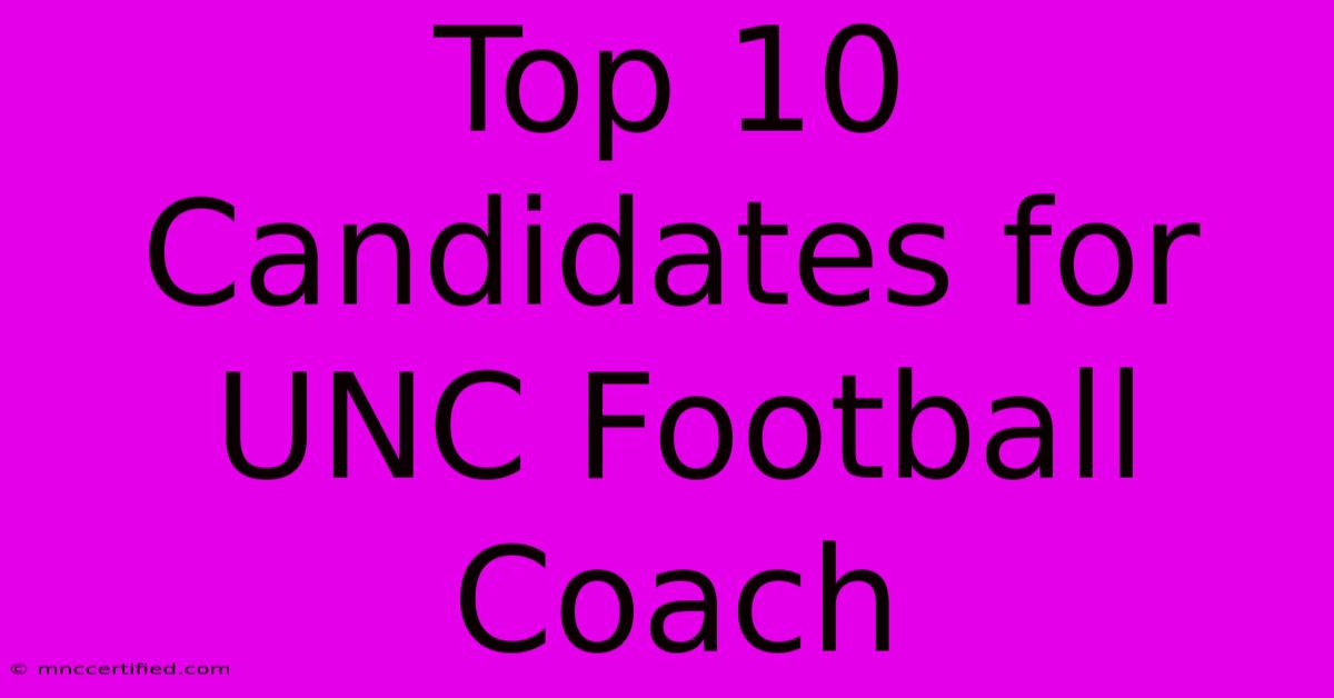 Top 10 Candidates For UNC Football Coach