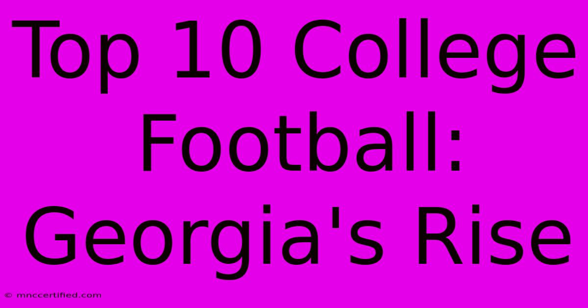 Top 10 College Football: Georgia's Rise