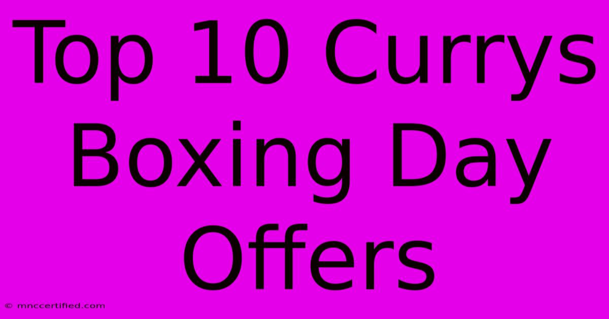 Top 10 Currys Boxing Day Offers