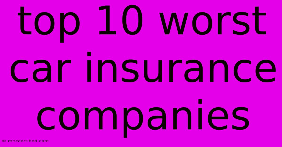 Top 10 Worst Car Insurance Companies