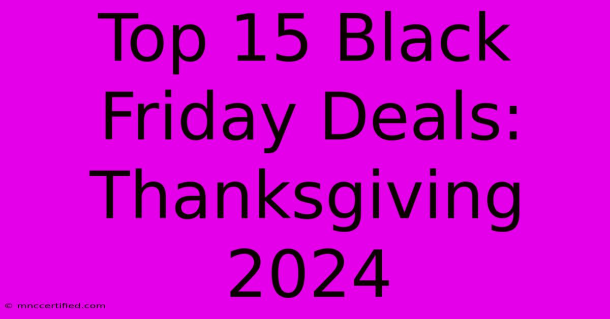 Top 15 Black Friday Deals: Thanksgiving 2024