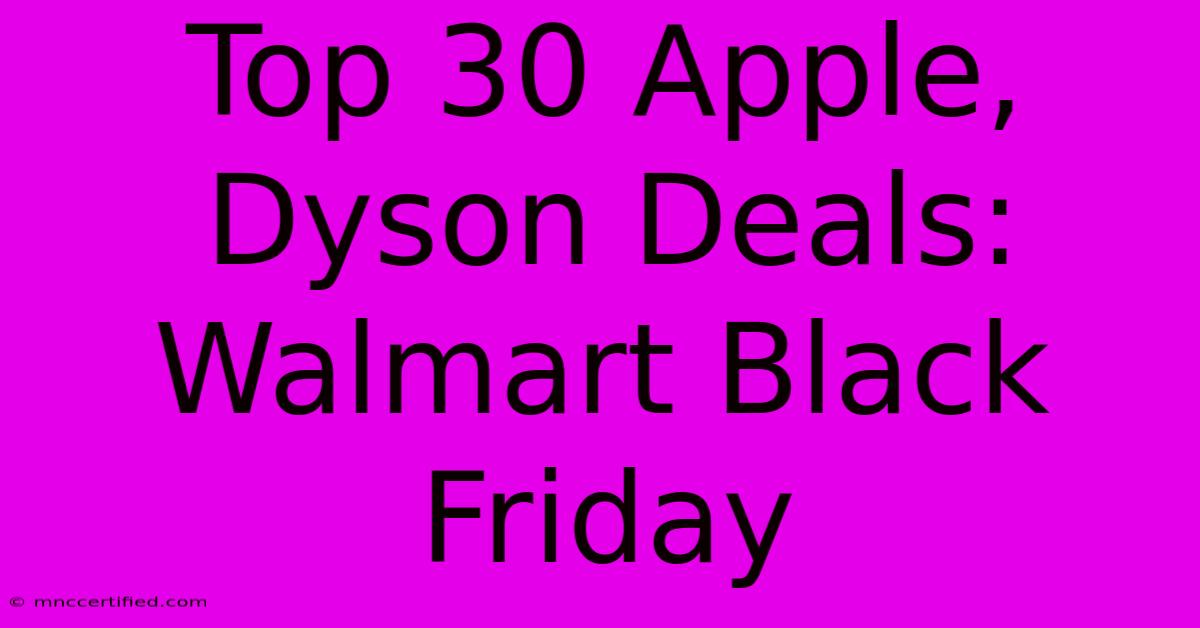 Top 30 Apple, Dyson Deals: Walmart Black Friday