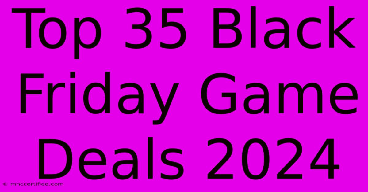 Top 35 Black Friday Game Deals 2024