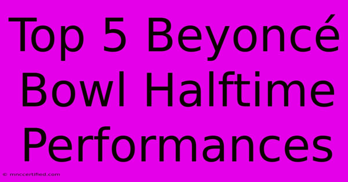 Top 5 Beyoncé Bowl Halftime Performances