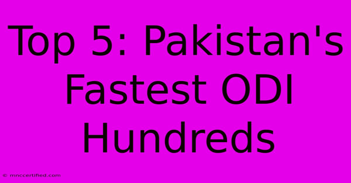 Top 5: Pakistan's Fastest ODI Hundreds