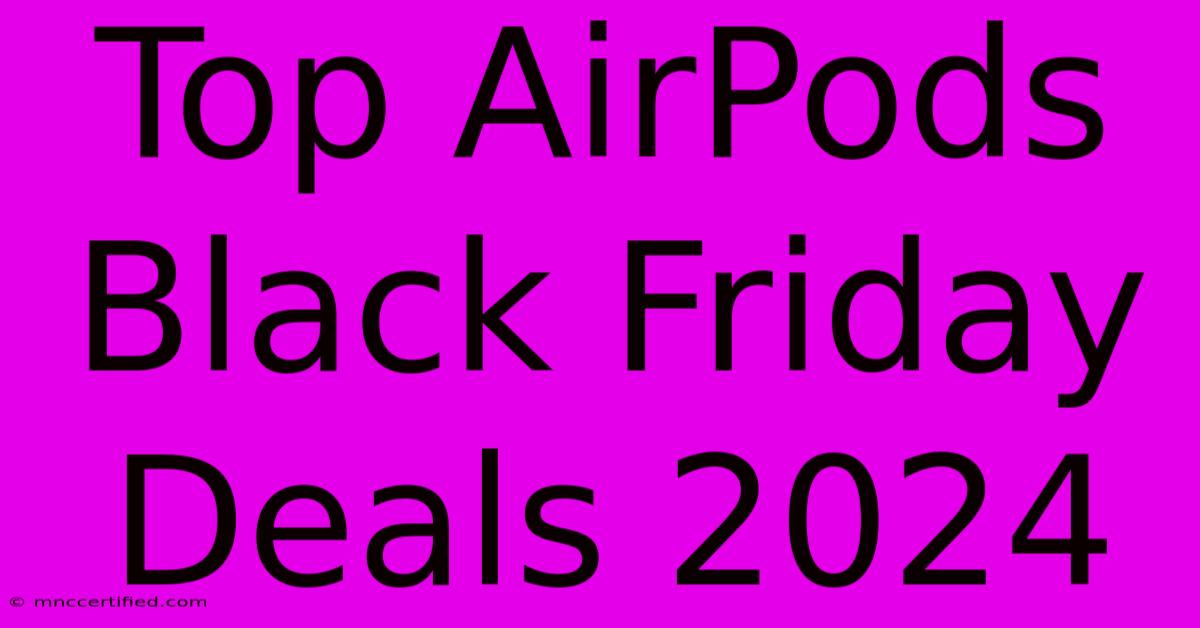 Top AirPods Black Friday Deals 2024