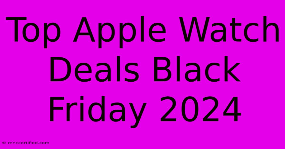 Top Apple Watch Deals Black Friday 2024