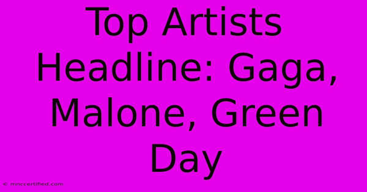 Top Artists Headline: Gaga, Malone, Green Day